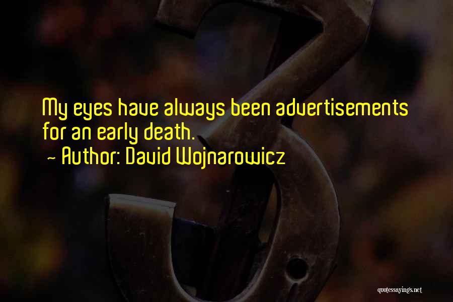 David Wojnarowicz Quotes: My Eyes Have Always Been Advertisements For An Early Death.