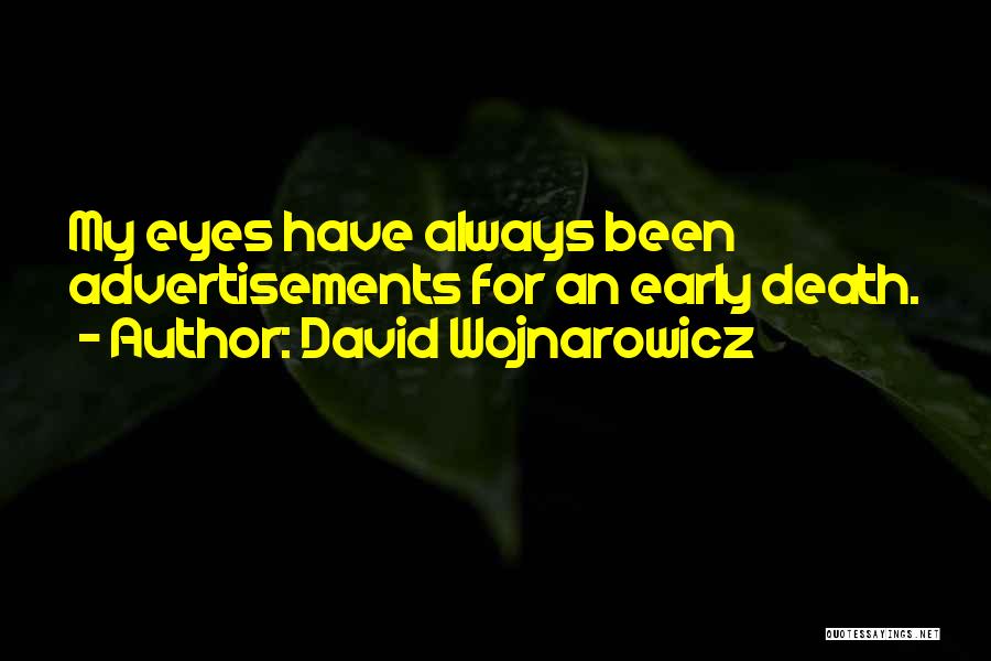 David Wojnarowicz Quotes: My Eyes Have Always Been Advertisements For An Early Death.