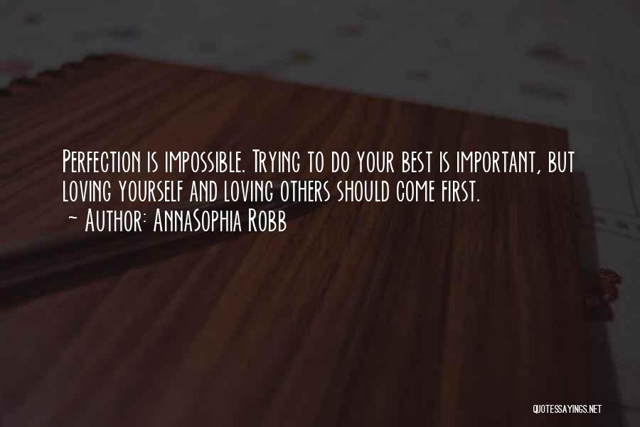 AnnaSophia Robb Quotes: Perfection Is Impossible. Trying To Do Your Best Is Important, But Loving Yourself And Loving Others Should Come First.