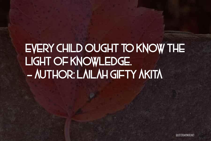 Lailah Gifty Akita Quotes: Every Child Ought To Know The Light Of Knowledge.