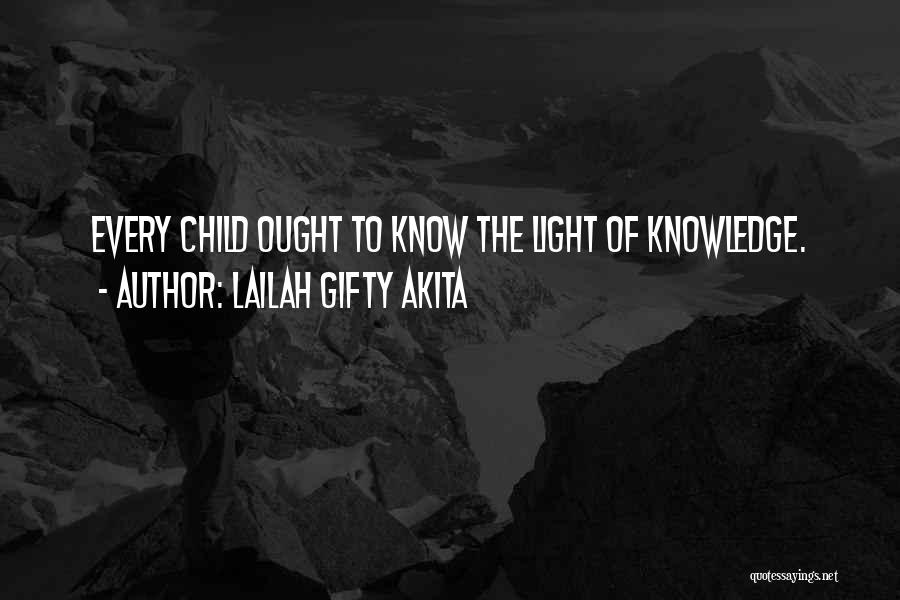 Lailah Gifty Akita Quotes: Every Child Ought To Know The Light Of Knowledge.