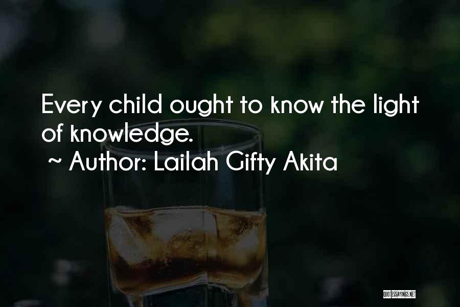 Lailah Gifty Akita Quotes: Every Child Ought To Know The Light Of Knowledge.