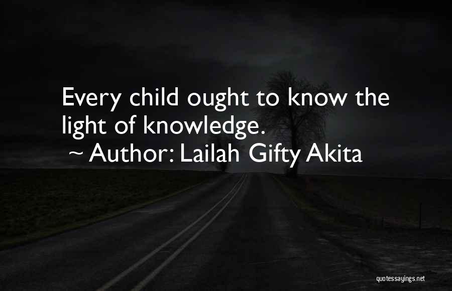 Lailah Gifty Akita Quotes: Every Child Ought To Know The Light Of Knowledge.