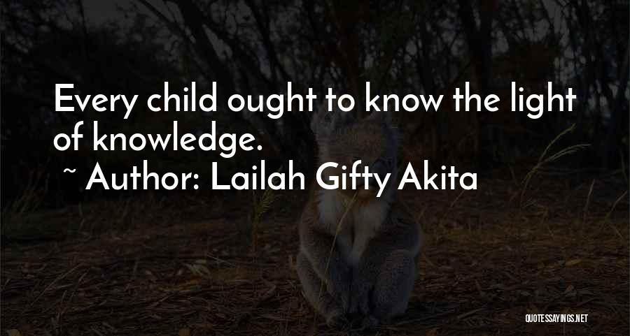 Lailah Gifty Akita Quotes: Every Child Ought To Know The Light Of Knowledge.