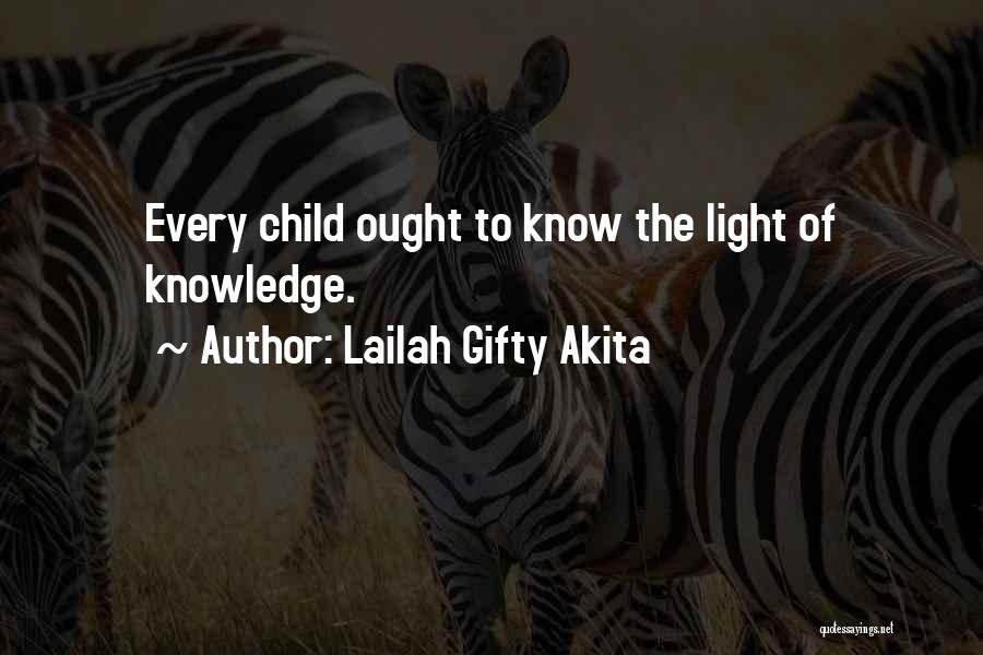 Lailah Gifty Akita Quotes: Every Child Ought To Know The Light Of Knowledge.