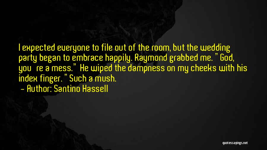 Santino Hassell Quotes: I Expected Everyone To File Out Of The Room, But The Wedding Party Began To Embrace Happily. Raymond Grabbed Me.