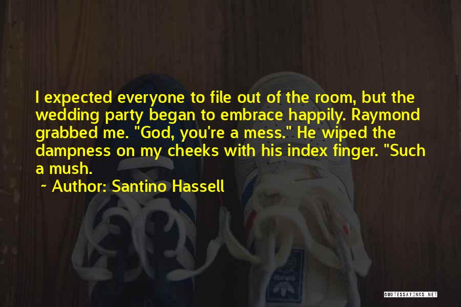 Santino Hassell Quotes: I Expected Everyone To File Out Of The Room, But The Wedding Party Began To Embrace Happily. Raymond Grabbed Me.