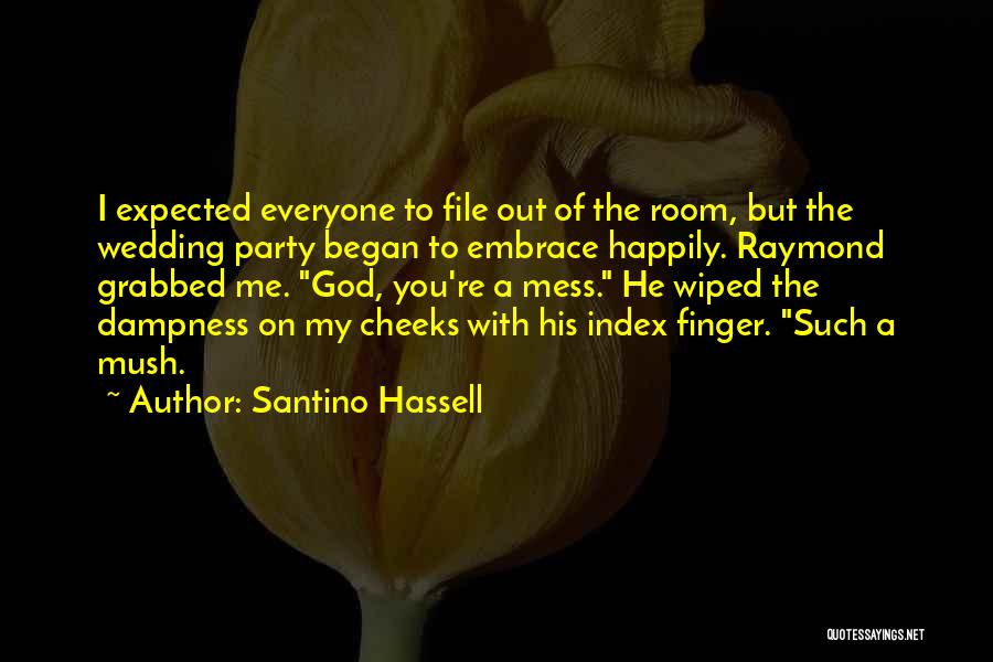 Santino Hassell Quotes: I Expected Everyone To File Out Of The Room, But The Wedding Party Began To Embrace Happily. Raymond Grabbed Me.