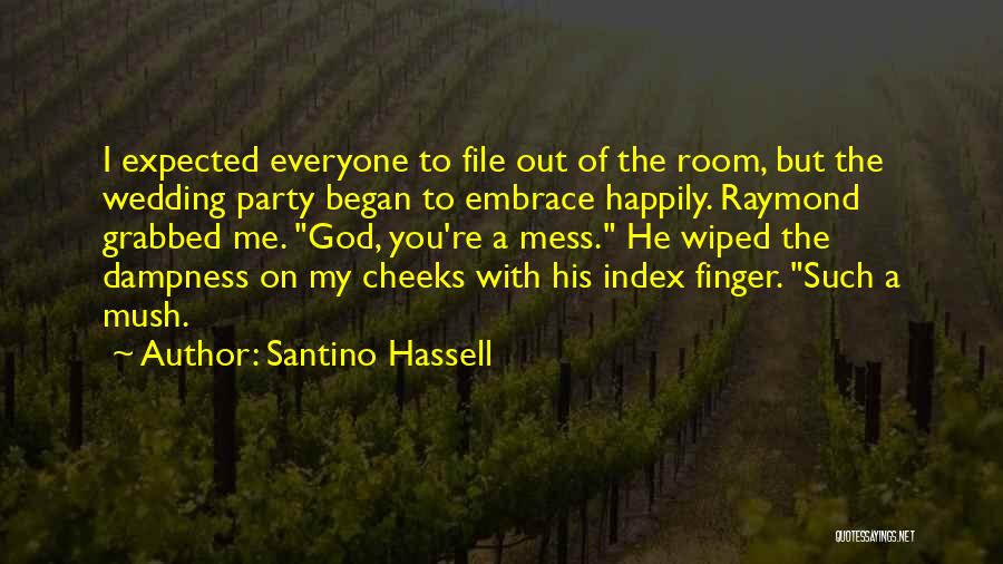 Santino Hassell Quotes: I Expected Everyone To File Out Of The Room, But The Wedding Party Began To Embrace Happily. Raymond Grabbed Me.