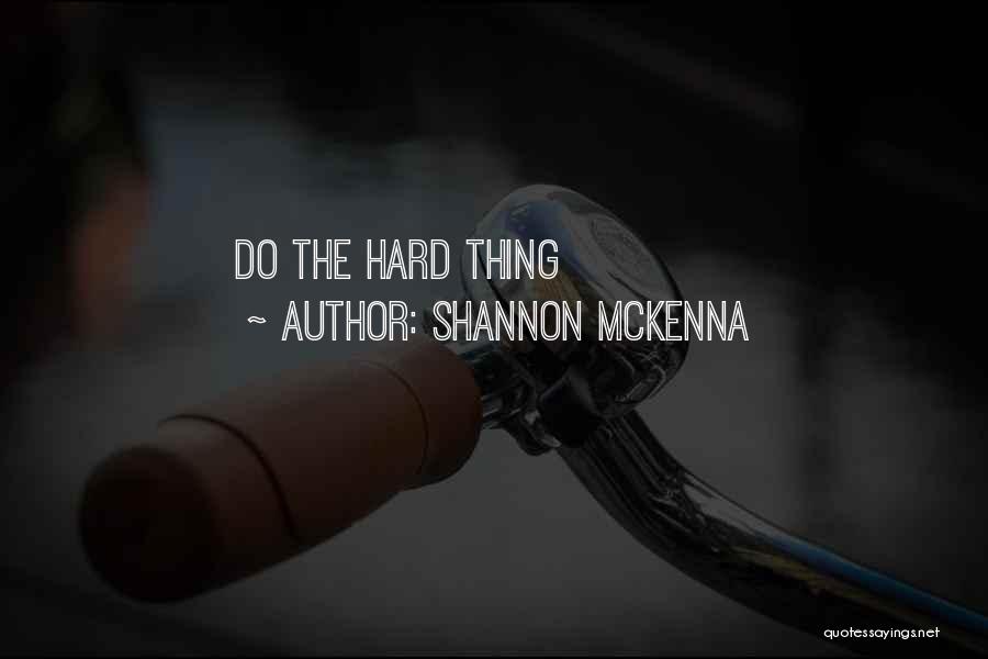 Shannon McKenna Quotes: Do The Hard Thing