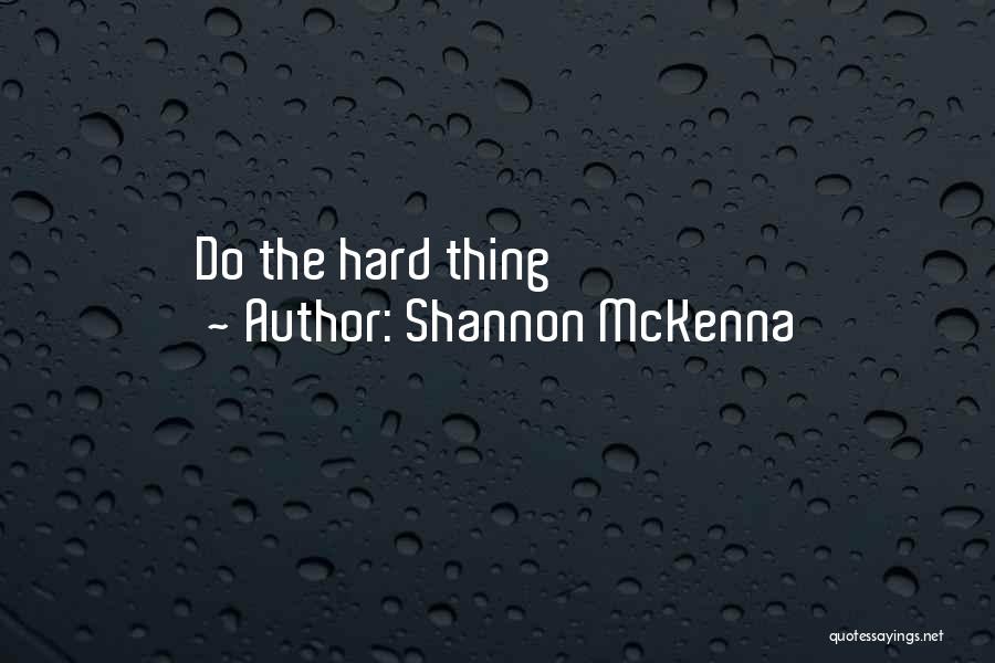 Shannon McKenna Quotes: Do The Hard Thing