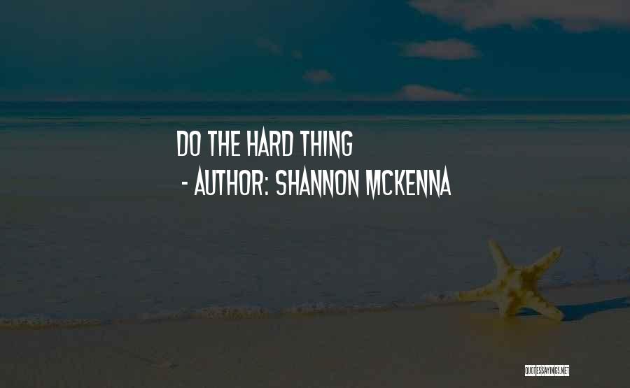 Shannon McKenna Quotes: Do The Hard Thing