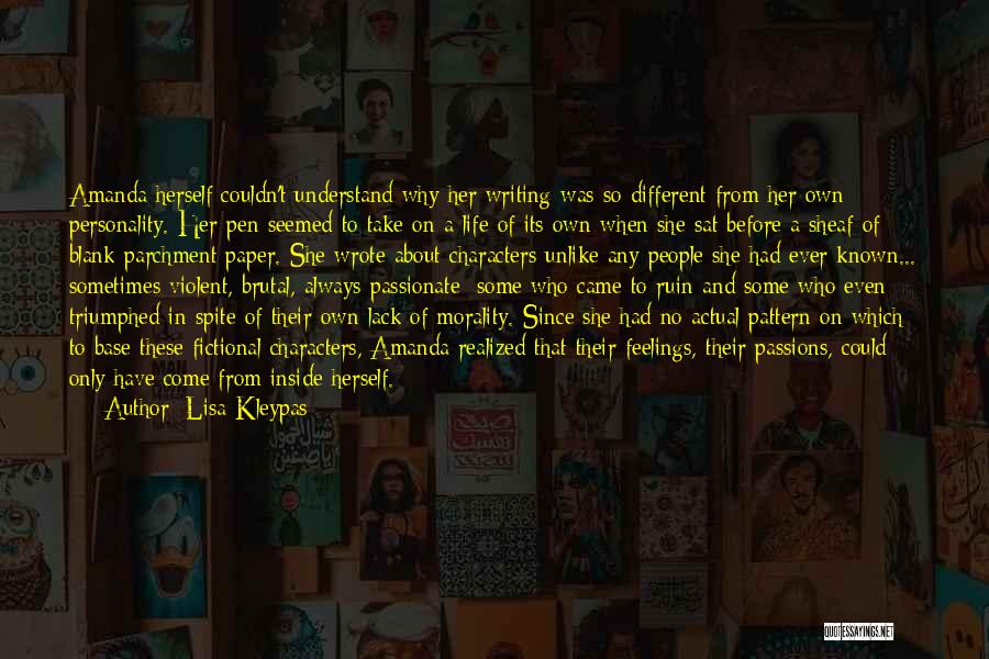 Lisa Kleypas Quotes: Amanda Herself Couldn't Understand Why Her Writing Was So Different From Her Own Personality. Her Pen Seemed To Take On