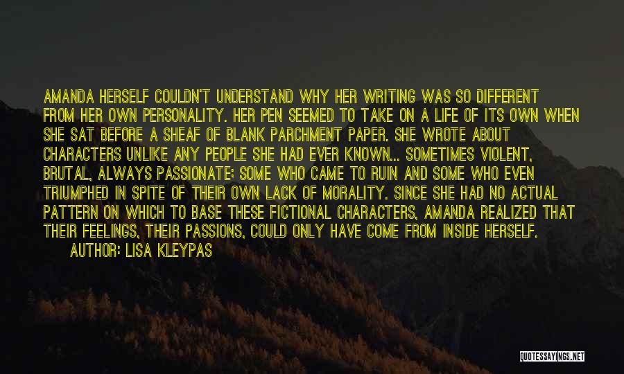 Lisa Kleypas Quotes: Amanda Herself Couldn't Understand Why Her Writing Was So Different From Her Own Personality. Her Pen Seemed To Take On