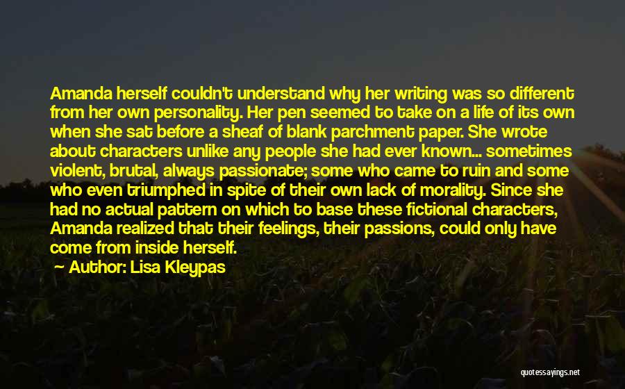 Lisa Kleypas Quotes: Amanda Herself Couldn't Understand Why Her Writing Was So Different From Her Own Personality. Her Pen Seemed To Take On