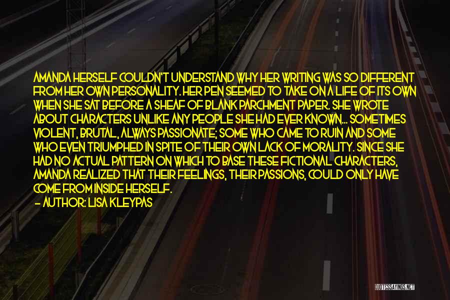 Lisa Kleypas Quotes: Amanda Herself Couldn't Understand Why Her Writing Was So Different From Her Own Personality. Her Pen Seemed To Take On