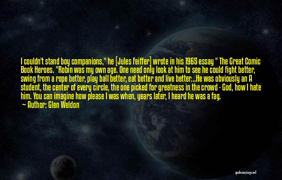 Glen Weldon Quotes: I Couldn't Stand Boy Companions, He [jules Feiffer] Wrote In His 1965 Essay The Great Comic Book Heroes. Robin Was