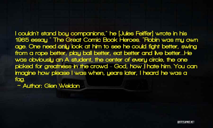 Glen Weldon Quotes: I Couldn't Stand Boy Companions, He [jules Feiffer] Wrote In His 1965 Essay The Great Comic Book Heroes. Robin Was