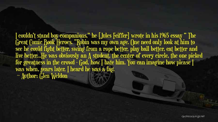 Glen Weldon Quotes: I Couldn't Stand Boy Companions, He [jules Feiffer] Wrote In His 1965 Essay The Great Comic Book Heroes. Robin Was
