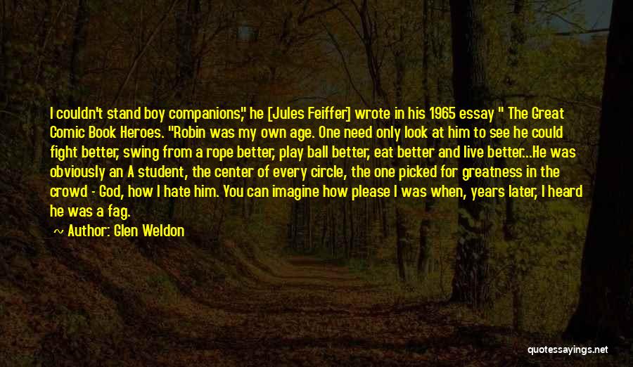 Glen Weldon Quotes: I Couldn't Stand Boy Companions, He [jules Feiffer] Wrote In His 1965 Essay The Great Comic Book Heroes. Robin Was