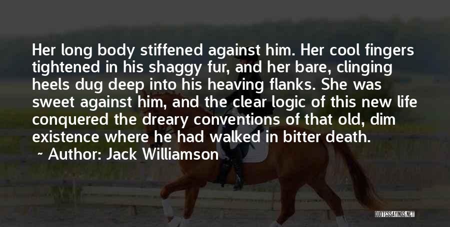 Jack Williamson Quotes: Her Long Body Stiffened Against Him. Her Cool Fingers Tightened In His Shaggy Fur, And Her Bare, Clinging Heels Dug