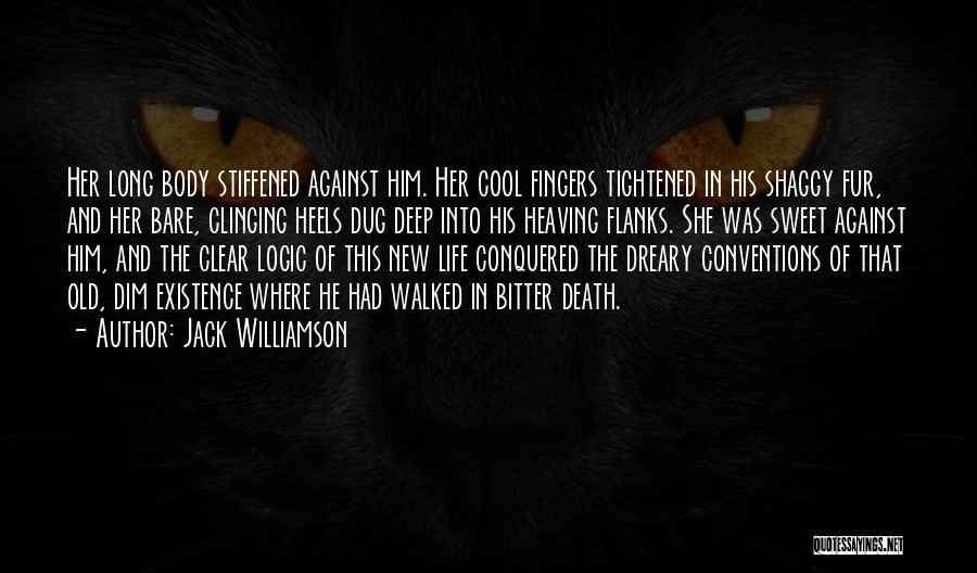 Jack Williamson Quotes: Her Long Body Stiffened Against Him. Her Cool Fingers Tightened In His Shaggy Fur, And Her Bare, Clinging Heels Dug