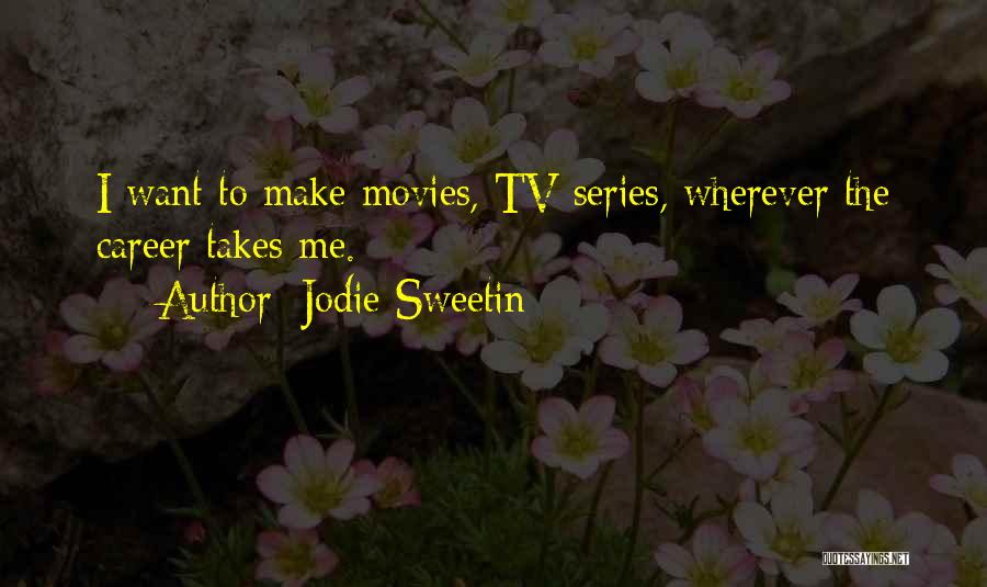 Jodie Sweetin Quotes: I Want To Make Movies, Tv Series, Wherever The Career Takes Me.