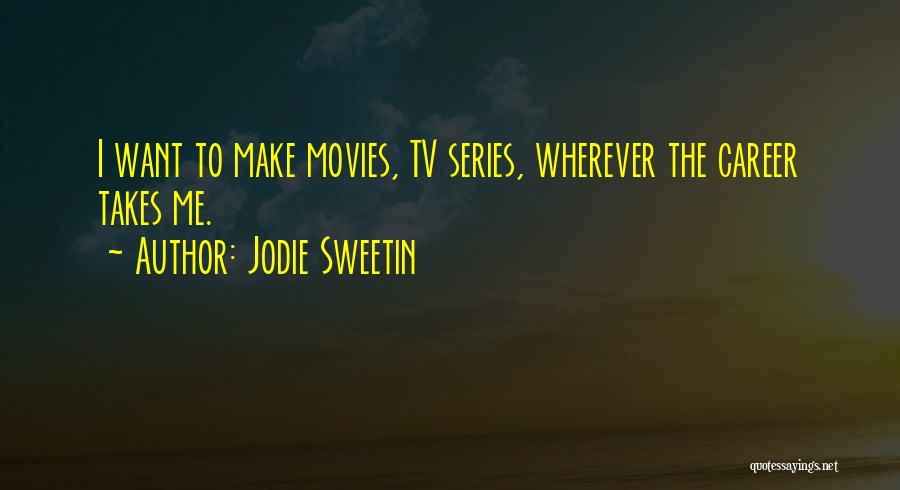 Jodie Sweetin Quotes: I Want To Make Movies, Tv Series, Wherever The Career Takes Me.