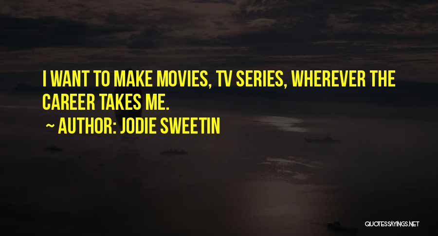 Jodie Sweetin Quotes: I Want To Make Movies, Tv Series, Wherever The Career Takes Me.