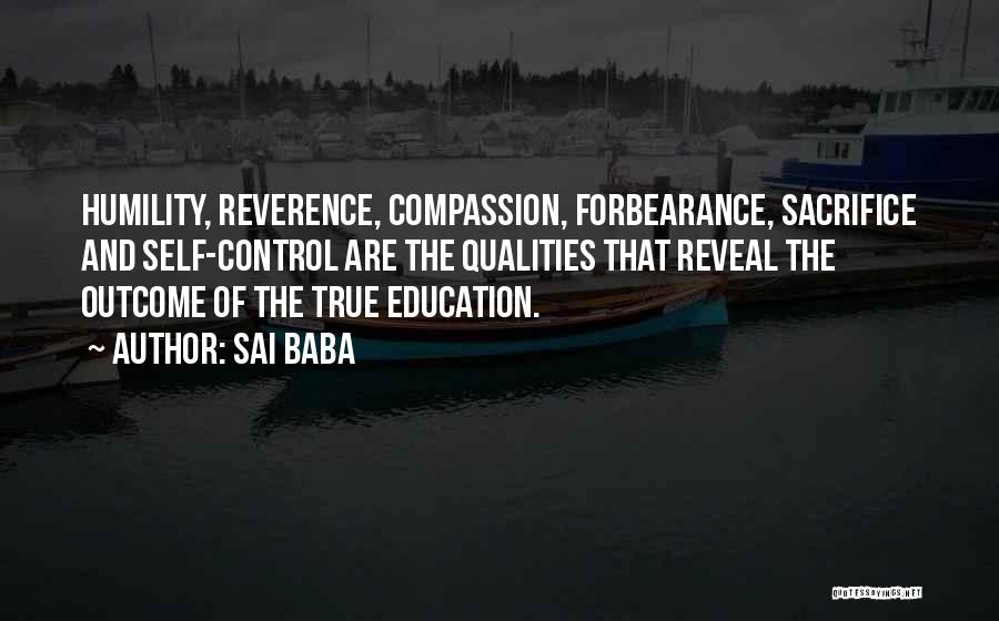 Sai Baba Quotes: Humility, Reverence, Compassion, Forbearance, Sacrifice And Self-control Are The Qualities That Reveal The Outcome Of The True Education.