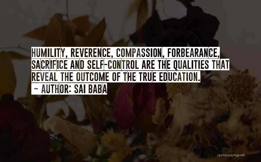 Sai Baba Quotes: Humility, Reverence, Compassion, Forbearance, Sacrifice And Self-control Are The Qualities That Reveal The Outcome Of The True Education.