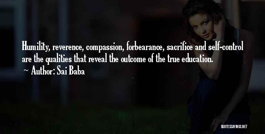 Sai Baba Quotes: Humility, Reverence, Compassion, Forbearance, Sacrifice And Self-control Are The Qualities That Reveal The Outcome Of The True Education.
