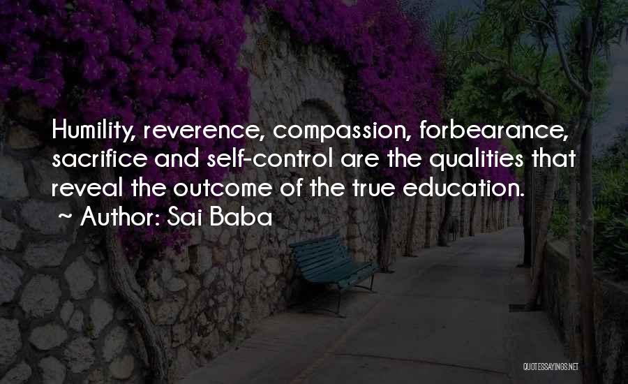 Sai Baba Quotes: Humility, Reverence, Compassion, Forbearance, Sacrifice And Self-control Are The Qualities That Reveal The Outcome Of The True Education.