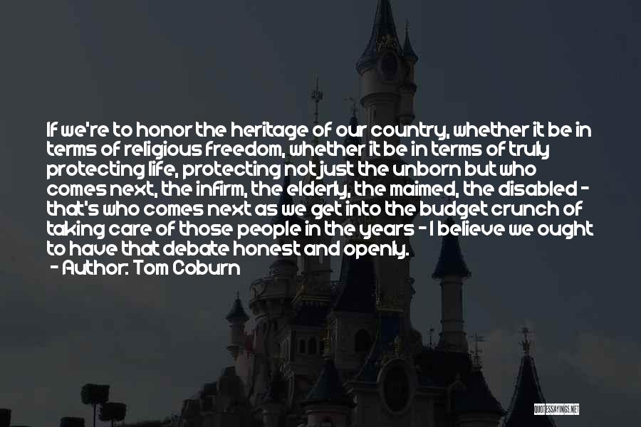 Tom Coburn Quotes: If We're To Honor The Heritage Of Our Country, Whether It Be In Terms Of Religious Freedom, Whether It Be