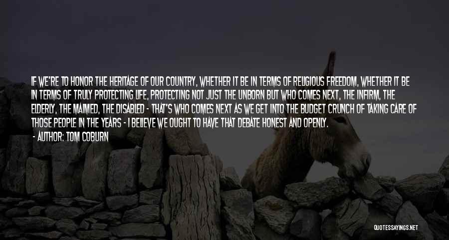 Tom Coburn Quotes: If We're To Honor The Heritage Of Our Country, Whether It Be In Terms Of Religious Freedom, Whether It Be