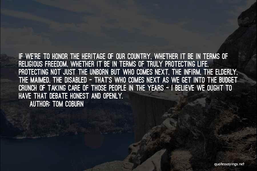 Tom Coburn Quotes: If We're To Honor The Heritage Of Our Country, Whether It Be In Terms Of Religious Freedom, Whether It Be