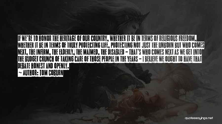 Tom Coburn Quotes: If We're To Honor The Heritage Of Our Country, Whether It Be In Terms Of Religious Freedom, Whether It Be