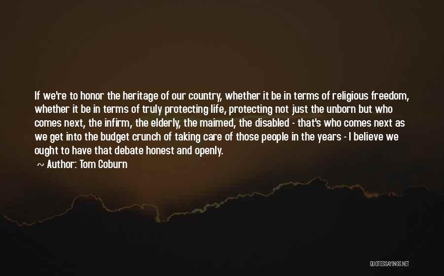 Tom Coburn Quotes: If We're To Honor The Heritage Of Our Country, Whether It Be In Terms Of Religious Freedom, Whether It Be