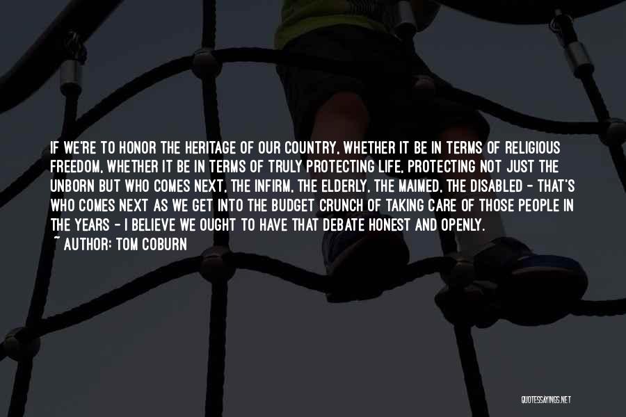 Tom Coburn Quotes: If We're To Honor The Heritage Of Our Country, Whether It Be In Terms Of Religious Freedom, Whether It Be