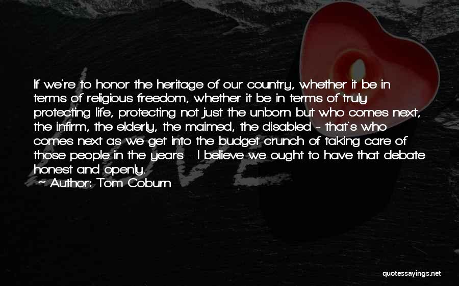 Tom Coburn Quotes: If We're To Honor The Heritage Of Our Country, Whether It Be In Terms Of Religious Freedom, Whether It Be