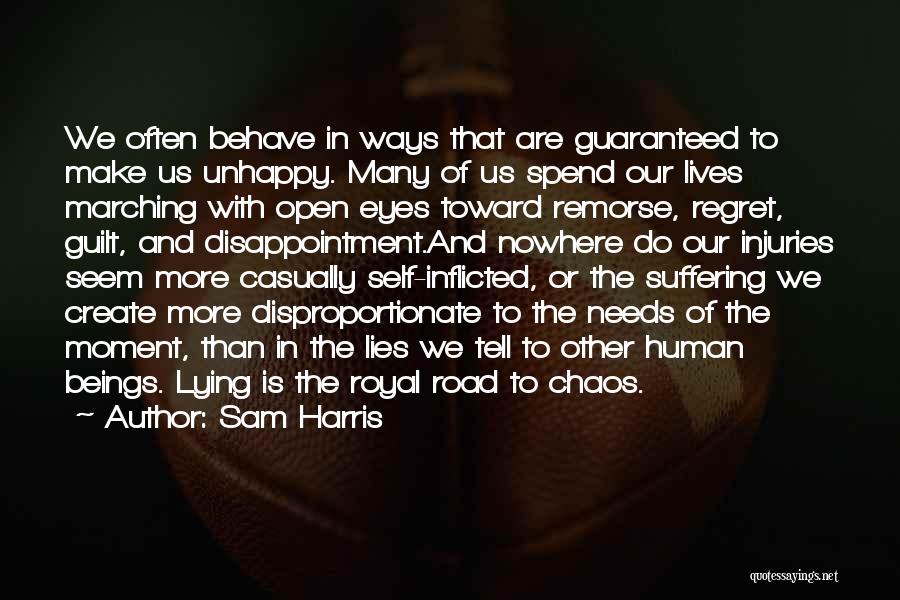 Sam Harris Quotes: We Often Behave In Ways That Are Guaranteed To Make Us Unhappy. Many Of Us Spend Our Lives Marching With