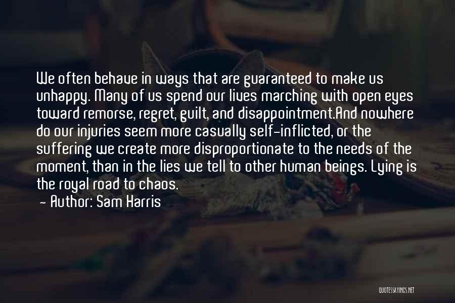 Sam Harris Quotes: We Often Behave In Ways That Are Guaranteed To Make Us Unhappy. Many Of Us Spend Our Lives Marching With