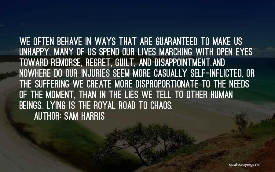 Sam Harris Quotes: We Often Behave In Ways That Are Guaranteed To Make Us Unhappy. Many Of Us Spend Our Lives Marching With