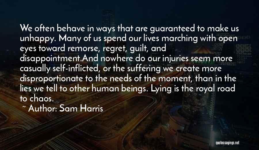 Sam Harris Quotes: We Often Behave In Ways That Are Guaranteed To Make Us Unhappy. Many Of Us Spend Our Lives Marching With