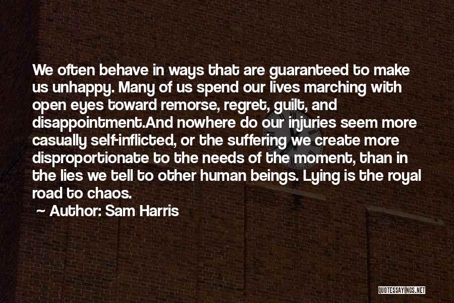 Sam Harris Quotes: We Often Behave In Ways That Are Guaranteed To Make Us Unhappy. Many Of Us Spend Our Lives Marching With