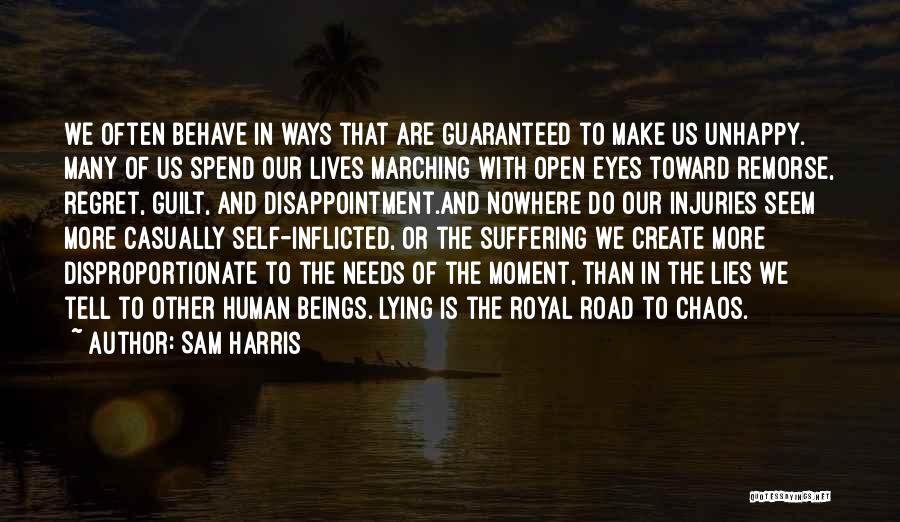 Sam Harris Quotes: We Often Behave In Ways That Are Guaranteed To Make Us Unhappy. Many Of Us Spend Our Lives Marching With