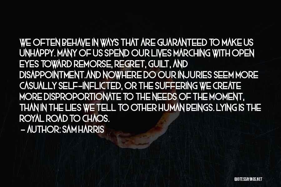 Sam Harris Quotes: We Often Behave In Ways That Are Guaranteed To Make Us Unhappy. Many Of Us Spend Our Lives Marching With