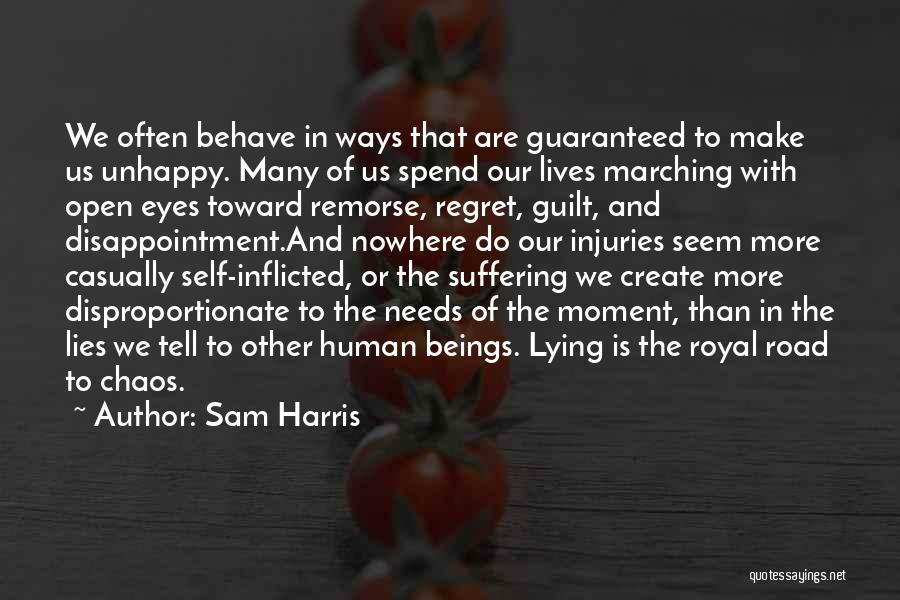 Sam Harris Quotes: We Often Behave In Ways That Are Guaranteed To Make Us Unhappy. Many Of Us Spend Our Lives Marching With