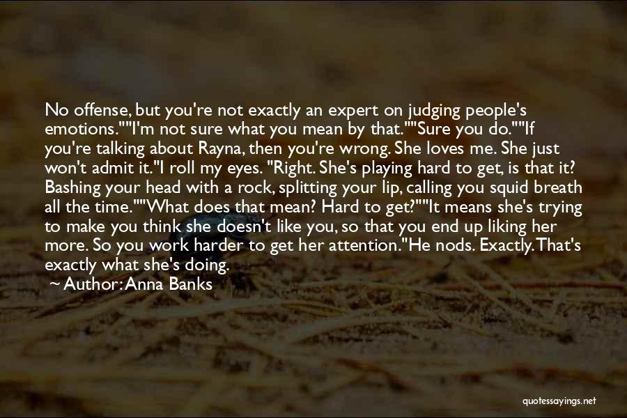 Anna Banks Quotes: No Offense, But You're Not Exactly An Expert On Judging People's Emotions.i'm Not Sure What You Mean By That.sure You