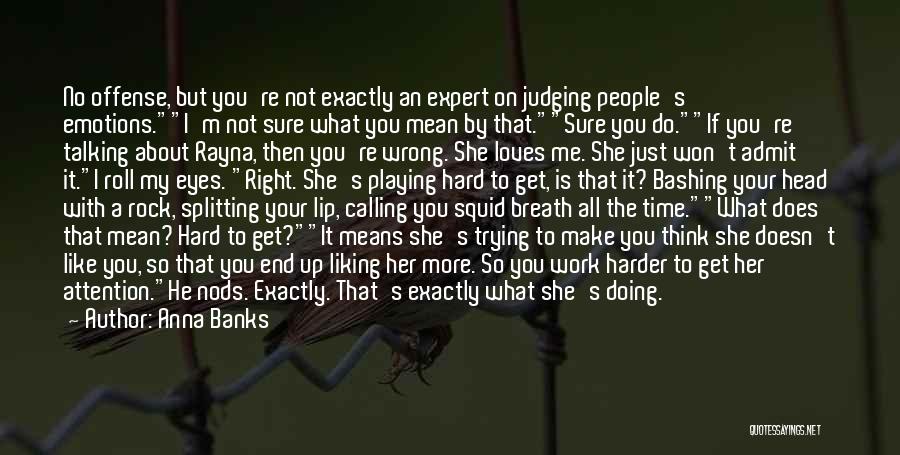 Anna Banks Quotes: No Offense, But You're Not Exactly An Expert On Judging People's Emotions.i'm Not Sure What You Mean By That.sure You